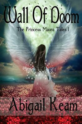 Wall Of Doom: The Princess Maura Tales - Book One: A Fantasy Series by Abigail Keam