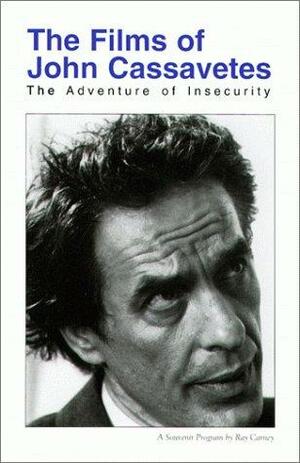 John Cassavetes: The Adventure of Insecurity by Ray Carney, Larry Shaw, Sam Shaw, John Cassavetes