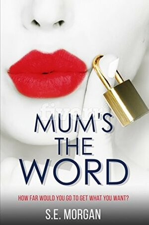 Mum's The Word by S.E. Morgan