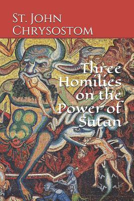 Three Homilies on the Power of Satan by St John Chrysostom