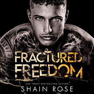 Fractured Freedom by Shain Rose