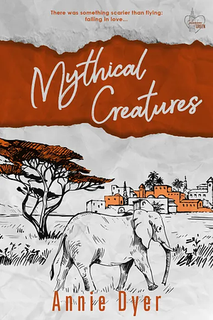 Mythical Creatures by Annie Dyer