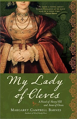 My Lady of Cleves: A Novel of Henry VIII and Anne of Cleves by Margaret Campbell Barnes