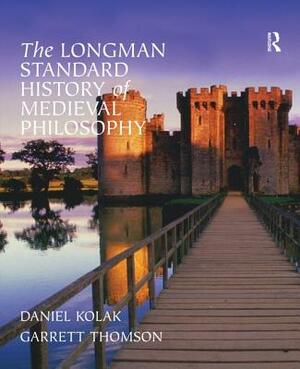 The Longman Standard History of Medieval Philosophy by Daniel Kolak, Garrett Thomson