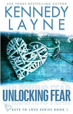 Unlocking Fear (Keys to Love Series, Book One) by Kennedy Layne