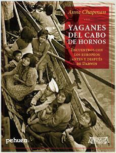 Yaganes del Cabo de Hornos. Encuentros con los Europeos Antes y Después de Darwin by Anne Chapman