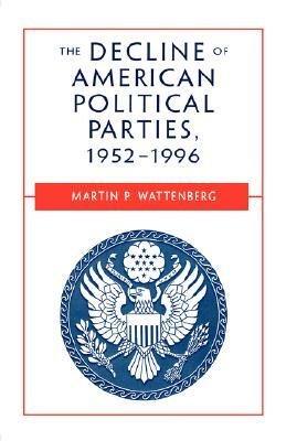 The Decline of American Political Parties, 1952-1996: Fifth Edition by Martin P. Wattenberg