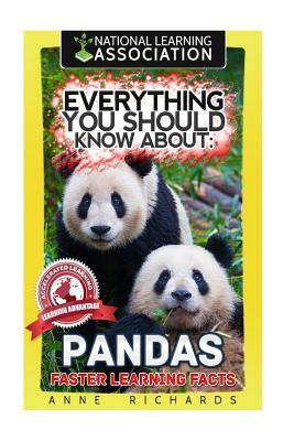 Everything You Should Know About: Pandas Faster Learning Facts by Anne Richards