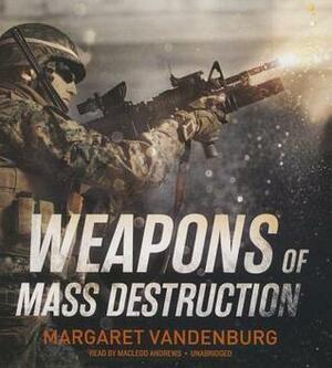 Weapons of Mass Destruction by Margaret Vandenburg