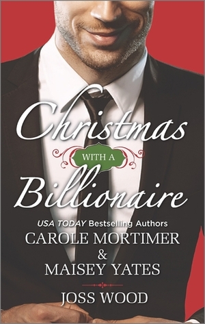 Christmas with a Billionaire by Maisey Yates, Carole Mortimer, Joss Wood