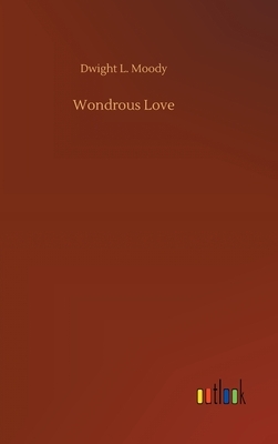 Wondrous Love by Dwight L. Moody