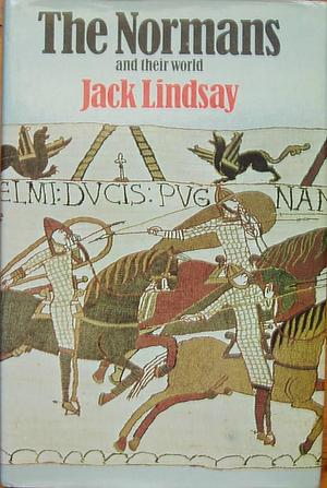 The Normans and Their World by Jack Lindsay