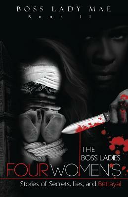 Urban Fiction: The Boss Ladies: Four Women's Stories of Secrets, Lies, and Betrayal by Urban Jeremiah, Boss Lady Mae