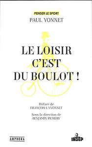 Le loisir c'est du boulot ! by Paul Yonnet