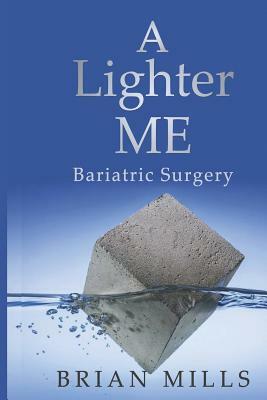 A Lighter Me: Bariatric Surgery by Brian Mills