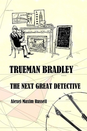 Trueman Bradley - The Next Great Detective by Alexei Maxim Russell