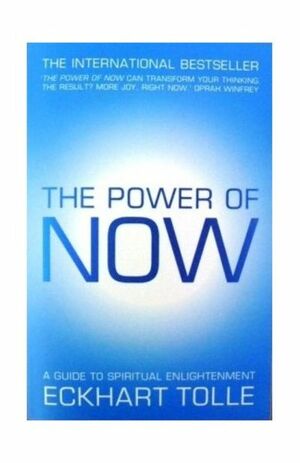 The Power of Now: A Guide to Spiritual Enlightenment by Eckhart Tolle