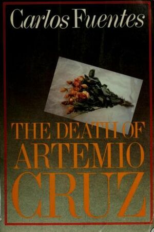 The Death of Artemio Cruz by Carlos Fuentes