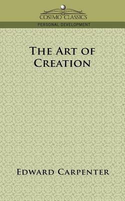 The Art of Creation by Edward Carpenter