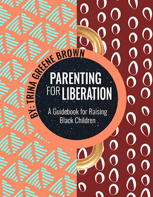 Parenting for Liberation by Trina Greene Brown