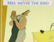 Mrs. Meyer, The Bird by Wolf Erlbruch