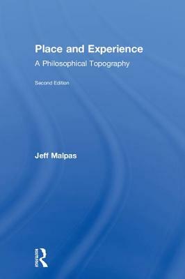 Place and Experience: A Philosophical Topography by Jeff Malpas