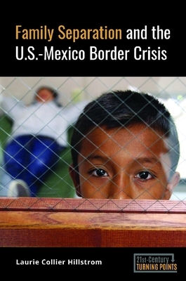 Family Separation and the U.S.-Mexico Border Crisis by Laurie Collier Hillstrom