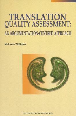 Translation Quality Assessment: An Argumentation-Centred Approach by Malcolm Williams