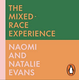 The Mixed-Race Experience: Reflections and Revelations on Multicultural Identities by Natalie Evans, Naomi Evans
