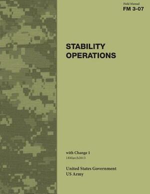 Field Manual FM 3-07 Stability Operations with Change 1 18March2013 by United States Government Us Army