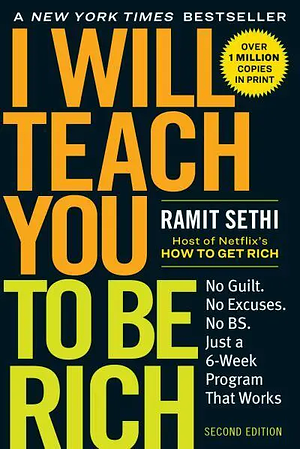 I Will Teach You to Be Rich, Second Edition: No Guilt. No Excuses. No BS. Just a 6-Week Program That Works (Second Edition) by Ramit Sethi