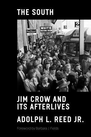 The South: Jim Crow and Its Afterlives by Adolph L. Reed Jr.