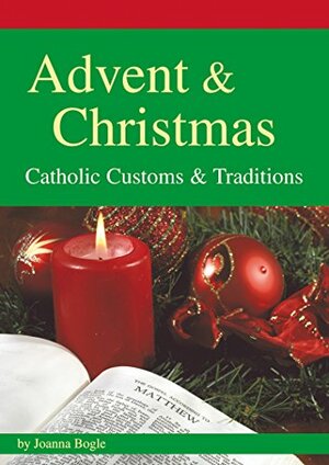 Advent & Christmas: Catholic Customs and Traditions by Joanna Bogle