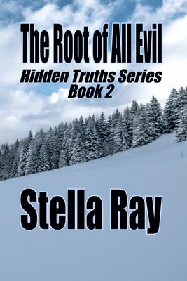 The Root of All Evil: Hidden Truths Series Book 2 by Stella Ray