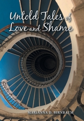 Untold Tales of Love and Shame by Marianna D. Birnbaum