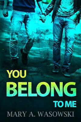 You Belong to Me by Mary a. Wasowski