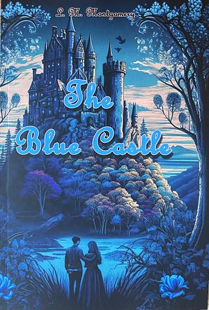 The Blue Castle by L.M. Montgomery