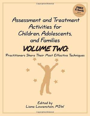 Assessment and Treatment Activities for Children, Adolescents, and Families: Practitioners Share Their Most Effective Techniques, Volume 2 by Liana Lowenstein