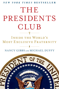 The Presidents Club: Inside the World's Most Exclusive Fraternity by Nancy Gibbs