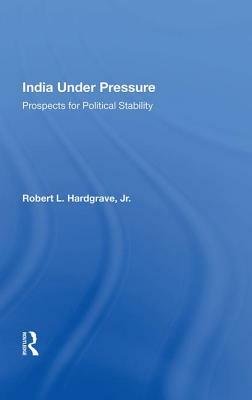 India Under Pressure: Prospects for Political Stability by Robert L. Hardgrave