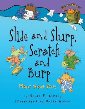 Slide and Slurp, Scratch and Burp: More about Verbs by Brian P. Cleary