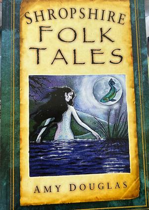 Shropshire Folk Tales by Amy Douglas