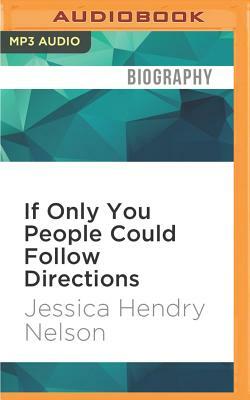 If Only You People Could Follow Directions by Jessica Hendry Nelson