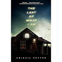 The Last of What I Am by Abigail Cutter