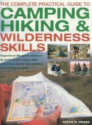 The Complete Practical Guide to Camping, Hiking & Wilderness Skills by Peter G. Drake