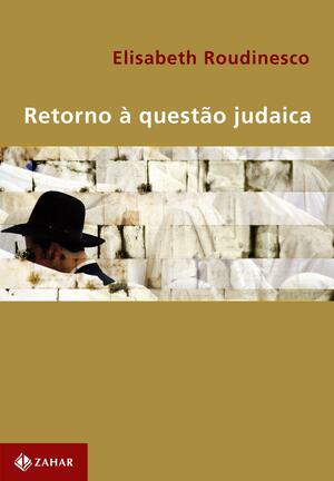 Retorno à questão judaica by Élisabeth Roudinesco