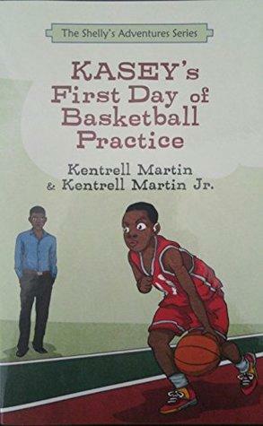 Kasey's First Day of Basketball by Kentrell Martin Jr, Jill Ronsley, Kentrell Martin