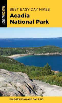 Best Easy Day Hikes Acadia National Park by Dan Ring, Dolores Kong