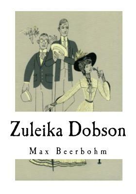 Zuleika Dobson: An Oxford Love Story by Max Beerbohm