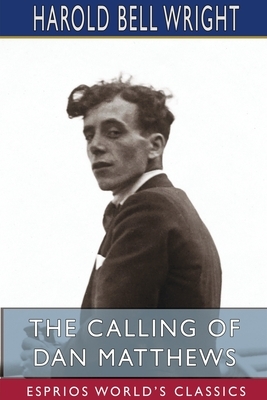 The Calling of Dan Matthews (Esprios Classics) by Harold Bell Wright